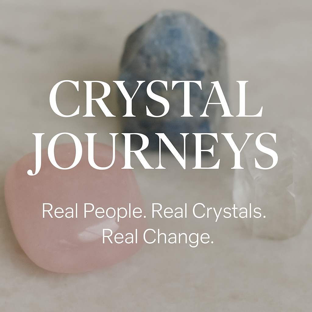 Crystal Journeys：Real People. Real Crystals. Real Change.
